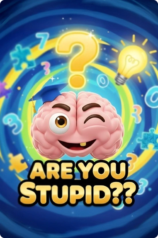 Are You Stupid??